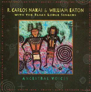 ladda ner album R Carlos Nakai & William Eaton With The Black Lodge Singers - Ancestral Voices