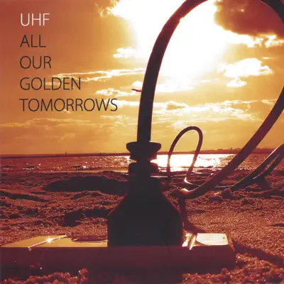 All Our Golden Tomorrows - Uhf