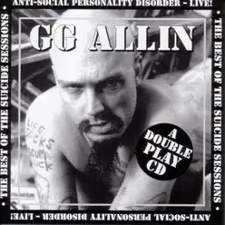 The Best of the Suicide Sessions / Anti-Social Personality Disorder - Live! - G.G. Allin