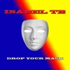 ISABEL TB - Drop Your Mask