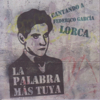La Palabra Más Tuya Cantando a Federico García Lorca - Varios Artistas