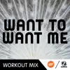 Want To Want Me (B Workout Remix) - Single album lyrics, reviews, download