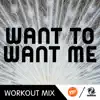 Stream & download Want To Want Me (B Workout Remix) - Single