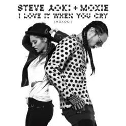 I Love It When You Cry (Moxoki) - Single - Steve Aoki