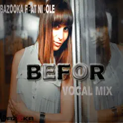 Befor (feat. Nicole) [Vocal Mix 2013] - Single - Bazooka