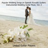 Popular Wedding Songs on Spanish Acoustic Guitars: Instrumental Wedding Guitar Music, Vol. 2