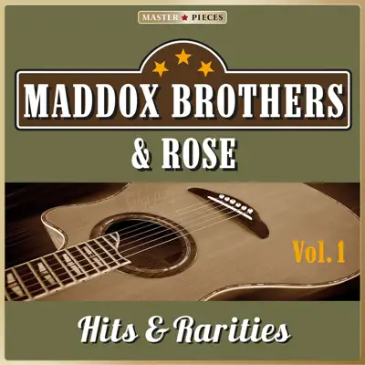 Masterpieces Presents Maddox Brothers & Rose: Hits & Rarities, Vol. 1 (47 Country Songs) - The Maddox Brothers & Rose Masterpieces Presents Maddox Brothers & Rose: Hits & Rarities, Vol. 1 (47 Country Songs) - The Maddox Brothers & Rose