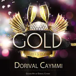 Golden Hits by Dorival Caymmi - Dorival Caymmi