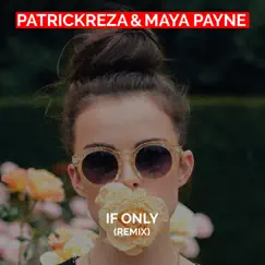 If Only (Remix) - Single by Patrick Reza & Maya Payne album reviews, ratings, credits