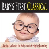 Baby's First Classical: Classical Lullabies for Baby Music & Higher Learning artwork