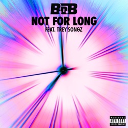 B.o.B - Not For Long (feat. Trey Songz)
