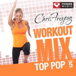 Chris Freytag Workout Mix Vol 5 Top Pop 60 Min Non Stop Workout Mix 138 Bpm By Power Music Workout