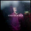 Stream & download Turn Your Back - Single