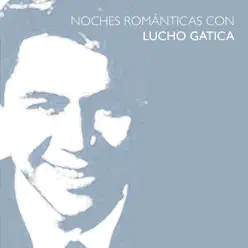 Noches Románticas Con Lucho Gatica - Lucho Gatica