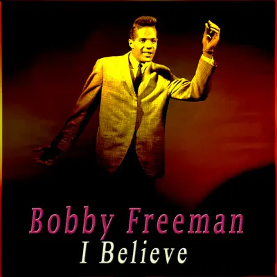 I Believe - Bobby Freeman I Believe - Bobby Freeman