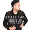 Should Have Been Us - Single