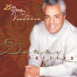 25 Años Escribiendo Victoria - Danny Berríos