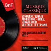 Schubert: Sonate Arpeggione - Grieg: Sonate pour violoncelle et piano (Stereo Version) - Paul Tortelier & Robert Weisz