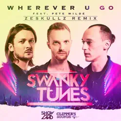 Wherever U Go (feat. Pete Wilde) [Zeskullz Remix] - Single - Swanky Tunes