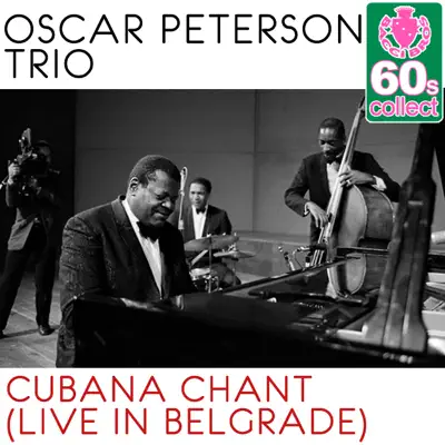 Cubana Chant (Remastered) [Live in Belgrade] - Single - Oscar Peterson Trio
