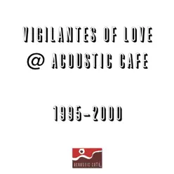 Live at the Acoustic Cafe - Vigilantes Of Love