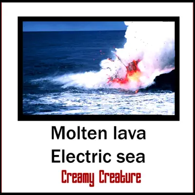 Molten Lava Electric Sea - EP - Creamy Creature