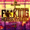 Stream & download F**cking House Music - Remixes - Single