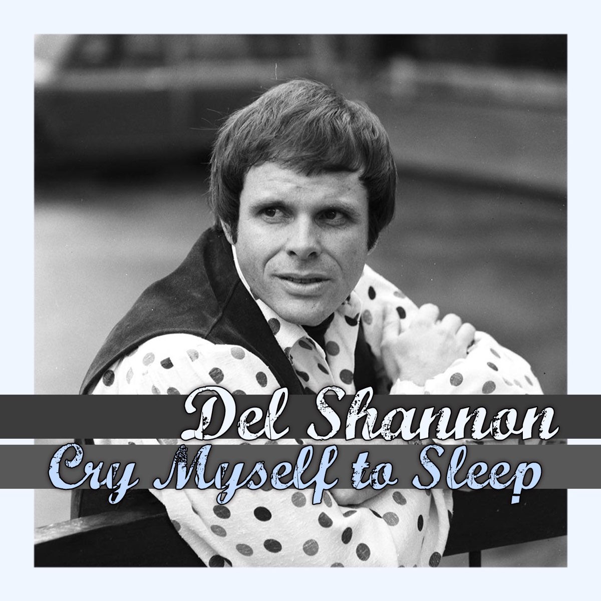 cry-myself-to-sleep-single-by-del-shannon-on-apple-music