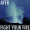 Fight Your Fire - AYER lyrics