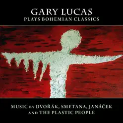 Gary Lucas Plays Bohemian Classics - Gary Lucas Gary Lucas Plays Bohemian Classics - Gary Lucas