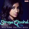 Shreya Ghoshal: All Time Telugu Hits album lyrics, reviews, download