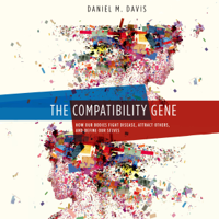 Daniel M Davis - The Compatibility Gene: How Our Bodies Fight Disease, Attract Others, And Define Our Selves (Unabridged) artwork