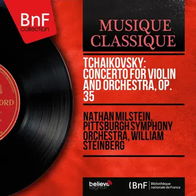 Tchaikovsky: Concerto for Violin and Orchestra, Op. 35 (Remastered, Stereo Version) - Nathan Milstein Tchaikovsky: Concerto for Violin and Orchestra, Op. 35 (Remastered, Stereo Version) - Nathan Milstein