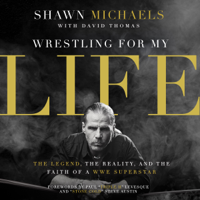 Shawn Michaels & David Thomas - Wrestling for My Life: The Legend, The Reality, And the Faith of a WWE Superstar (Unabridged) artwork