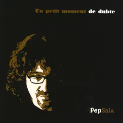 Un Petit Moment de Dubte (Bonus Version) - Pep Sala