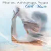 Pilates, Ashtanga, Yoga Chill Music – Tribal & World Chill Out Music for Ashtanga Yoga, Flow Yoga & Relaxation album lyrics, reviews, download