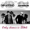 Only Chance Is Love (feat. Orlando Johnson) - Single album lyrics, reviews, download