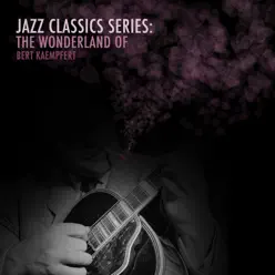 Jazz Classics Series: The Wonderland of Bert Kaempfert - Bert Kaempfert