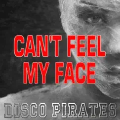 Can't Feel My Face (Dance Remix) - A Tribute to the Weeknd - Single by Disco Pirates album reviews, ratings, credits