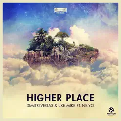 Higher Place (Remixes) [feat. Ne-Yo] - Dimitri Vegas & Like Mike