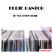 Eddie Cantor - A Girl Friend Of A Boy Friend Of Mine