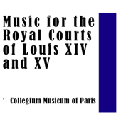 Music for the Royal Courts of Louis XIV and XV - Collegium Musicum of Paris, M. André & P. Pierlot