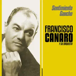 Sentimiento Gaucho (feat. Orquesta De Francisco Canaro) - Francisco Canaro