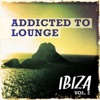 Addicted to Lounge - Ibiza, Vol. 2 (Kick Back & Relaxing Chill House)