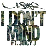 songs like I Don't Mind (feat. Juicy J)