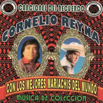 Con Los Mejores Mariachis Del Mundo, Vol.1 - Cornelio Reyna Con Los Mejores Mariachis Del Mundo, Vol.1 - Cornelio Reyna
