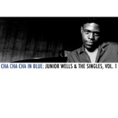 Cha Cha Cha in Blue: Junior Wells & The Singles, Vol. 1 artwork