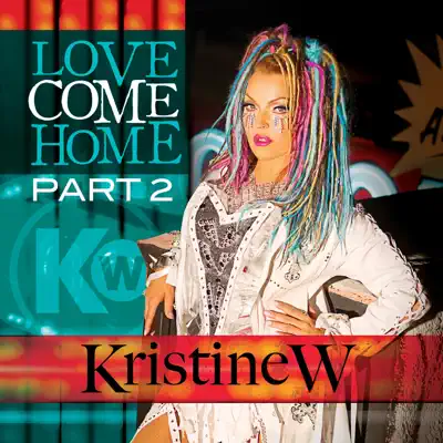 Love Come Home (Pt. 2) - Single - Kristine W