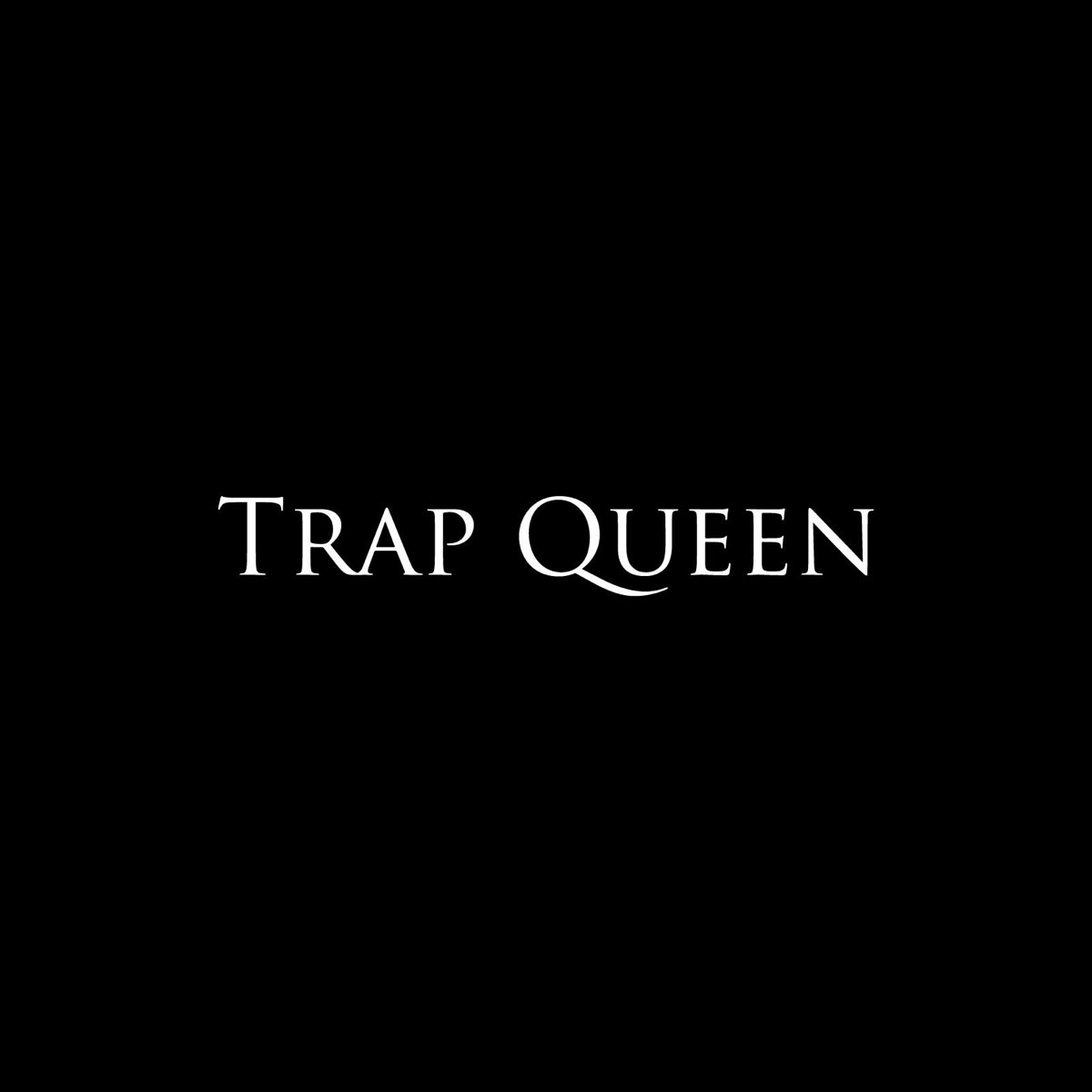 Trap queen. Треп Королева текст.