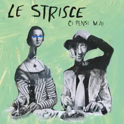Ci pensi mai - Single - Le Strisce Ci pensi mai - Single - Le Strisce